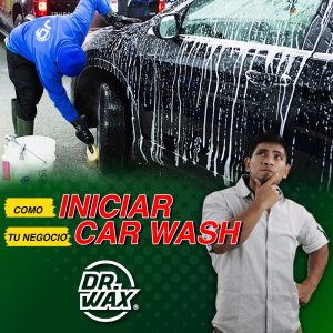 Cómo iniciar tu propio negocio en la industria del detailing o car wash con Dr. Wax